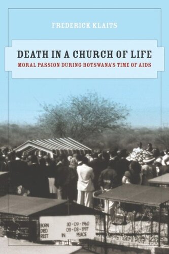 Death In A Church Of Life Moral Passion During Botswanas Time Of Aids Frederick Klaits