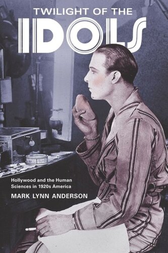 Twilight Of The Idols Hollywood And The Human Sciences In 1920s America Mark Lynn Anderson