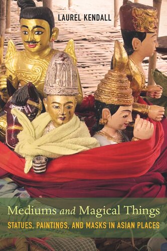Mediums And Magical Things Statues Paintings And Masks In Asian Places Laurel Kendall