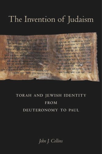 The Invention Of Judaism Torah And Jewish Identity From Deuteronomy To Paul John J Collins
