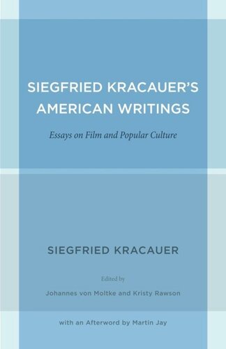 Siegfried Kracauers American Writings Essays On Film And Popular Culture Siegfried Kracauer Editor Johannes Von Moltke Editor Kristy Rawson Editor