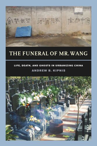 The Funeral Of Mr Wang Life Death And Ghosts In Urbanizing China Andrew B Kipnis