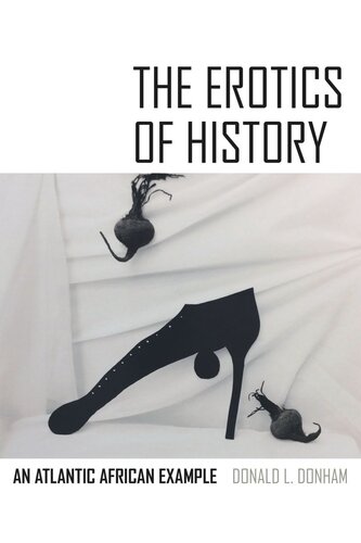 The Erotics Of History An Atlantic African Example Donald L Donham