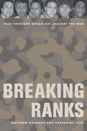 Breaking Ranks Iraq Veterans Speak Out Against The War Matthew C Gutmann
