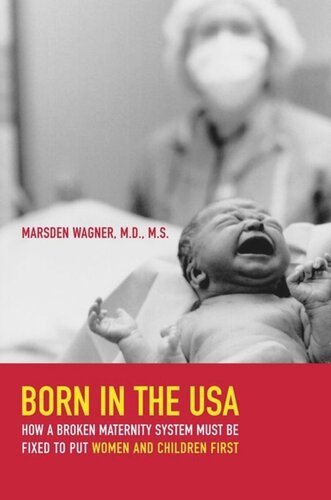 Born In The Usa How A Broken Maternity System Must Be Fixed To Put Women And Children First Marsden Wagner