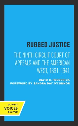 Rugged Justice The Ninth Circuit Court Of Appeals And The American West 18911941 Reprint 2019 David C Frederick