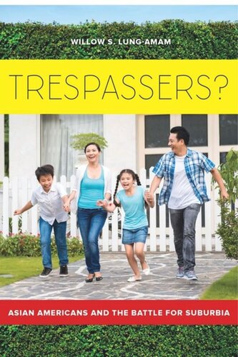 Trespassers Asian Americans And The Battle For Suburbia Willow Lungamam
