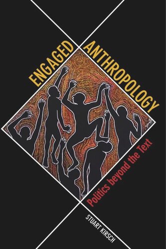Engaged Anthropology Politics Beyond The Text Stuart Kirsch