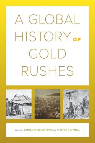 A Global History Of Gold Rushes Benjamin Mountford Editor Stephen Tuffnell Editor