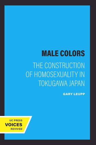 Male Colors The Construction Of Homosexuality In Tokugawa Japan Reprint 2019 Gary Leupp
