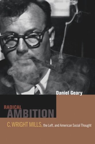 Radical Ambition C Wright Mills The Left And American Social Thought Dan Geary