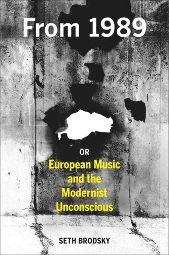 From 1989 Or European Music And The Modernist Unconscious Seth Brodsky