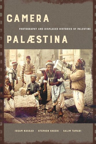 Camera Palaestina Photography And Displaced Histories Of Palestine Issam Nassar Stephen Sheehi Salim Tamari