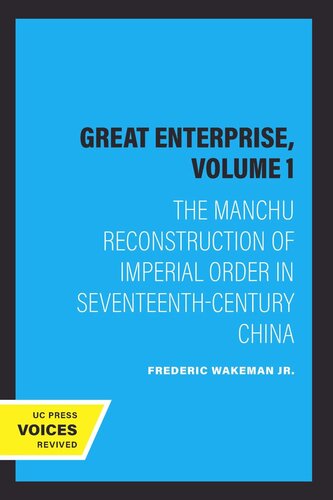 The Great Enterprise Volume 1 The Great Enterprise Volume 1 The Manchu Reconstruction Of Imperial Order In Seventeenthcentury China Reprint 2019