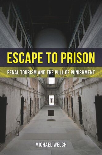 Escape To Prison Penal Tourism And The Pull Of Punishment Michael Welch