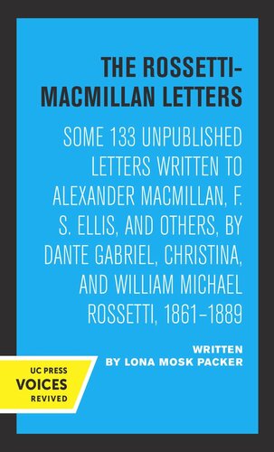 The Rossettimacmillan Letters Some 133 Unpublished Letters Written To Alexander Macmillan F S Ellis And Others By Dante Gabriel Christina And William Michael Rossetti 18611889 Reprint 2019 Lona Mosk Packer Editor