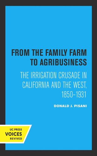 From The Family Farm To Agribusiness The Irrigation Crusade In California And The West 18501931 Reprint 2019 Donald J Pisani