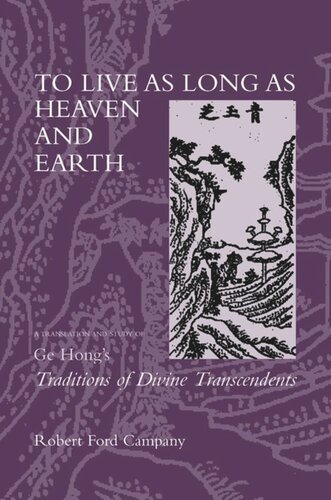 To Live As Long As Heaven And Earth A Translation And Study Of Ge Hongs Traditions Of Divine Transcendents Robert F Campany