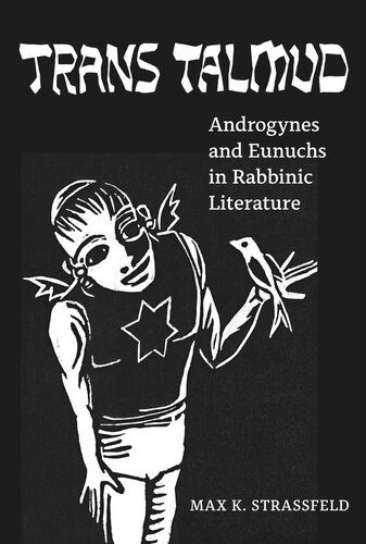 Trans Talmud Androgynes And Eunuchs In Rabbinic Literature Max K Strassfeld