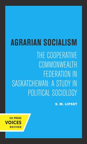 Agrarian Socialism The Cooperative Commonwealth Federation In Saskatchewan A Study In Political Sociology 3rd Printing Reprint 2019 Seymour Martin Lipset