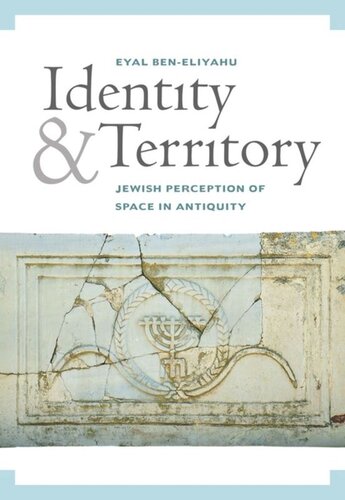 Identity And Territory Jewish Perceptions Of Space In Antiquity Eyal Beneliyahu