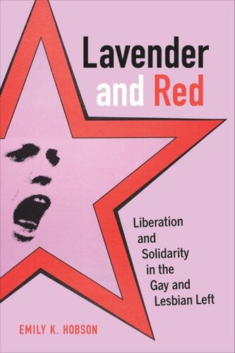 Lavender And Red Liberation And Solidarity In The Gay And Lesbian Left Emily K Hobson