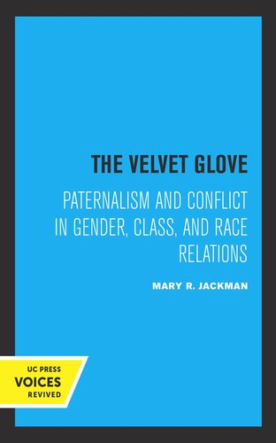 The Velvet Glove Paternalism And Conflict In Gender Class And Race Relations Reprint 2019 Mary R Jackman