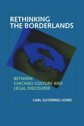 Rethinking The Borderlands Between Chicano Culture And Legal Discourse Reprint 2019 Carl Gutirrezjones