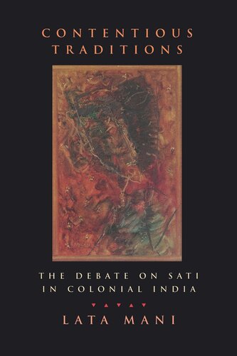 Contentious Traditions The Debate On Sati In Colonial India Reprint 2019 Lata Mani