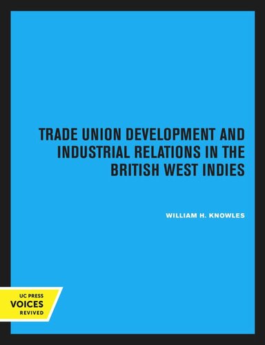 Trade Union Development And Industrial Relations In The British West Indies Reprint 2020 William H Knowles