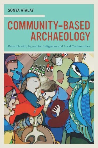 Communitybased Archaeology Research With By And For Indigenous And Local Communities Sonya Atalay