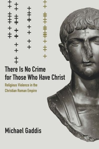 There Is No Crime For Those Who Have Christ Religious Violence In The Christian Roman Empire Michael Gaddis