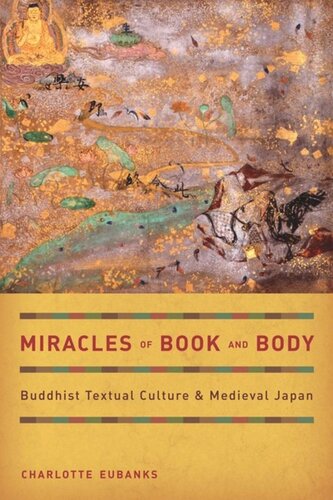 Miracles Of Book And Body Buddhist Textual Culture And Medieval Japan Charlotte Eubanks
