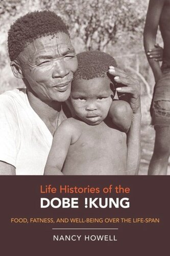 Life Histories Of The Dobe Kung Food Fatness And Wellbeing Over The Lifespan Nancy Howell