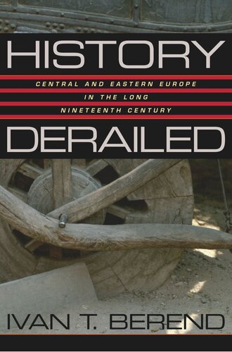 History Derailed Central And Eastern Europe In The Long Nineteenth Century Ivan T Berend
