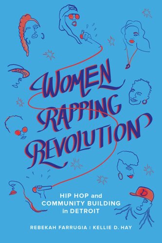 Women Rapping Revolution Hip Hop And Community Building In Detroit Rebekah Farrugia Kellie D Hay