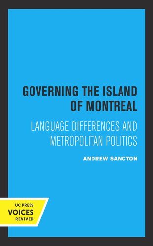 Governing The Island Of Montreal Language Differences And Metropolitan Politics Reprint 2019 Andrew Sancton
