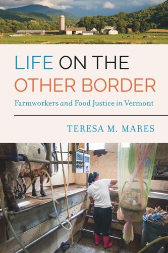 Life On The Other Border Farmworkers And Food Justice In Vermont Teresa M Mares