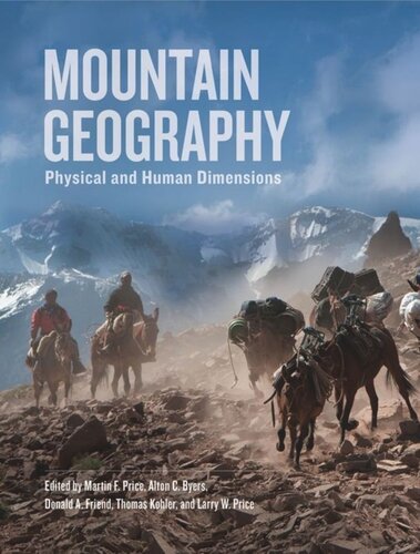 Mountain Geography Physical And Human Dimensions Martin F Price Editor Alton C Byers Editor Donald A Friend Editor Thomas Kohler Editor Larry W Price Editor