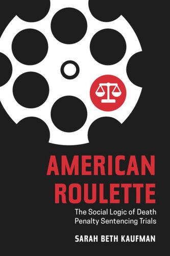 American Roulette The Social Logic Of Death Penalty Sentencing Trials 2020 Sarah Beth Kaufman