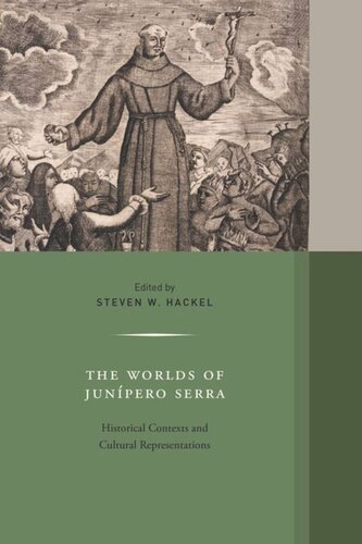 The Worlds Of Junipero Serra Historical Contexts And Cultural Representations Steven W Hackel Editor