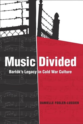 Music Divided Bartks Legacy In Cold War Culture Danielle Foslerlussier