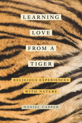 Learning Love From A Tiger Religious Experiences With Nature Daniel Capper