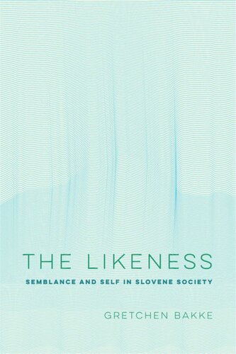 The Likeness Semblance And Self In Slovene Society Gretchen Bakke