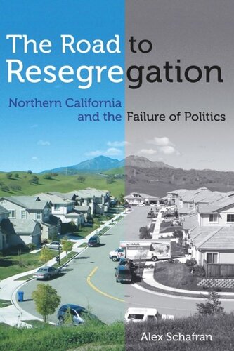 The Road To Resegregation Northern California And The Failure Of Politics Alex Schafran