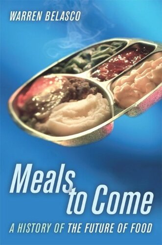 Meals To Come A History Of The Future Of Food Warren Belasco