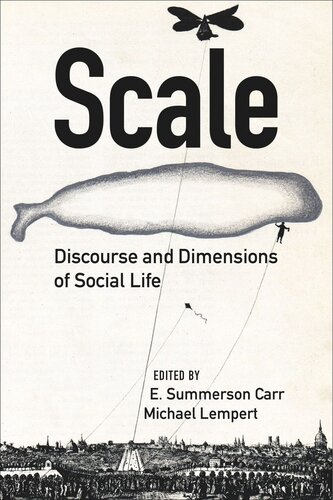Scale Discourse And Dimensions Of Social Life E Summerson Carr Editor Michael Lempert Editor