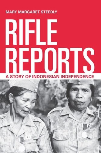 Rifle Reports A Story Of Indonesian Independence Mary Margaret Steedly