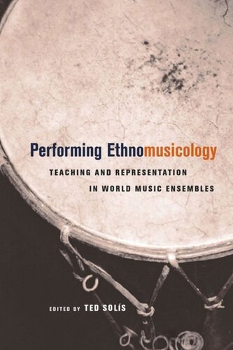 Performing Ethnomusicology Teaching And Representation In World Music Ensembles Ted Solis Editor