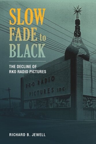 Slow Fade To Black The Decline Of Rko Radio Pictures Richard B Jewell